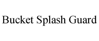 BUCKET SPLASH GUARD