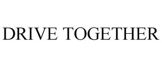 DRIVE TOGETHER