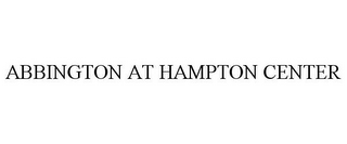 ABBINGTON AT HAMPTON CENTER