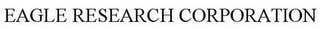 EAGLE RESEARCH CORPORATION