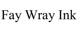 FAY WRAY INK