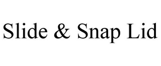 SLIDE & SNAP LID