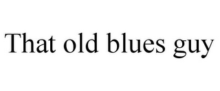 THAT OLD BLUES GUY