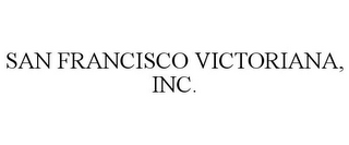 SAN FRANCISCO VICTORIANA, INC.