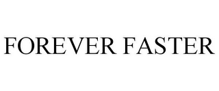 FOREVER FASTER