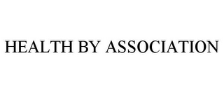 HEALTH BY ASSOCIATION