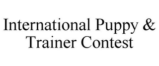 INTERNATIONAL PUPPY & TRAINER CONTEST