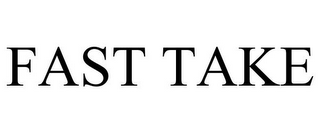 FAST TAKE