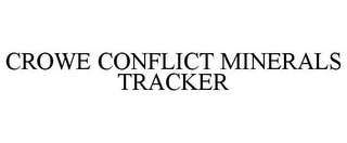 CROWE CONFLICT MINERALS TRACKER