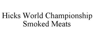 HICKS WORLD CHAMPIONSHIP SMOKED MEATS