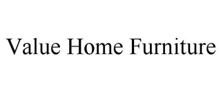 VALUE HOME FURNITURE