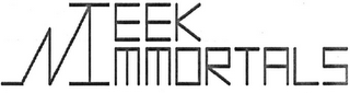 MEEK IMMORTALS