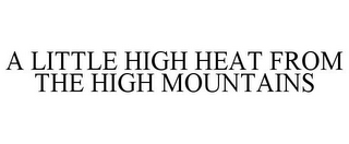 A LITTLE HIGH HEAT FROM THE HIGH MOUNTAINS
