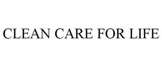 CLEAN CARE FOR LIFE