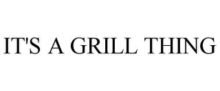 IT'S A GRILL THING