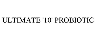 ULTIMATE '10' PROBIOTIC