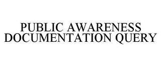 PUBLIC AWARENESS DOCUMENTATION QUERY