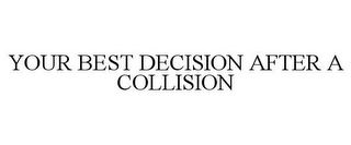 YOUR BEST DECISION AFTER A COLLISION