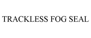 TRACKLESS FOG SEAL
