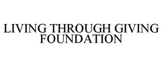 LIVING THROUGH GIVING FOUNDATION