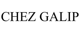 CHEZ GALIP
