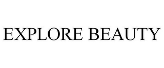 EXPLORE BEAUTY
