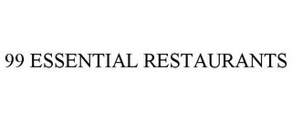 99 ESSENTIAL RESTAURANTS