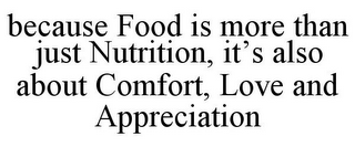 BECAUSE FOOD IS MORE THAN JUST NUTRITION, IT'S ALSO ABOUT COMFORT, LOVE AND APPRECIATION