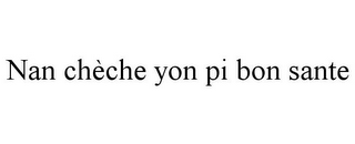 NAN CHÈCHE YON PI BON SANTE