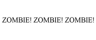 ZOMBIE! ZOMBIE! ZOMBIE!