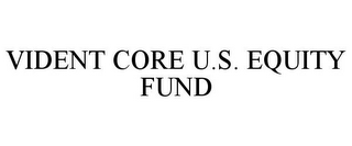 VIDENT CORE U.S. EQUITY FUND