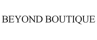 BEYOND BOUTIQUE