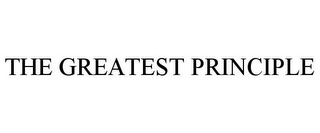 THE GREATEST PRINCIPLE
