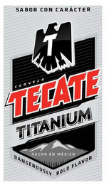 SABOR CON CARACTER T CERVEZA TECATE TITANIUM HECHO EN MEXICO DANGEROUSLY BOLD FLAVOR