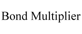 BOND MULTIPLIER