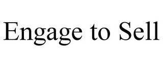 ENGAGE TO SELL