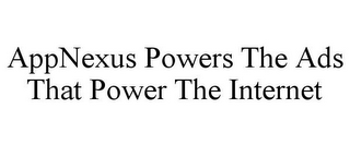 APPNEXUS POWERS THE ADS THAT POWER THE INTERNET