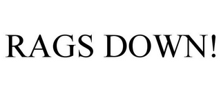 RAGS DOWN!