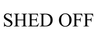 SHED OFF