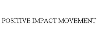 POSITIVE IMPACT MOVEMENT