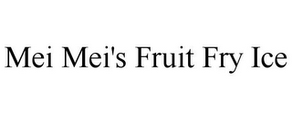 MEI MEI'S FRUIT FRY ICE
