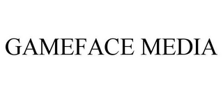 GAMEFACE MEDIA
