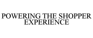 POWERING THE SHOPPER EXPERIENCE