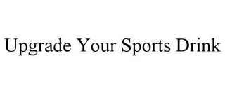 UPGRADE YOUR SPORTS DRINK