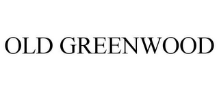 OLD GREENWOOD