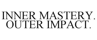 INNER MASTERY. OUTER IMPACT.