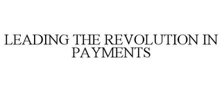 LEADING THE REVOLUTION IN PAYMENTS