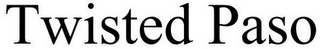 TWISTED PASO
