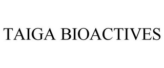 TAIGA BIOACTIVES