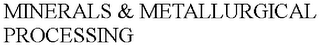 MINERALS & METALLURGICAL PROCESSING